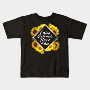 Enjoy Summer Have Fun Sunflower Kids T-Shirt